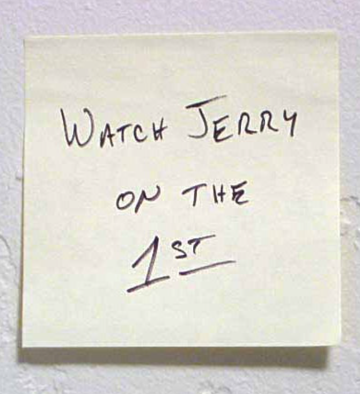 Image of a Post-It -- saying 'Watch Jerry on the 1st' -- stuck to a wall